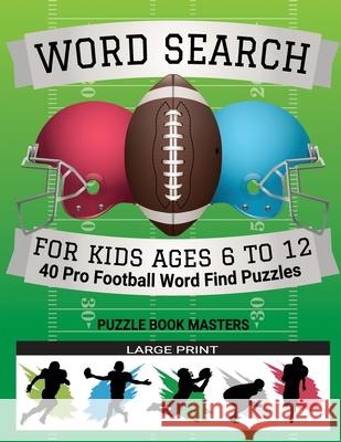 Word Search for Kids Ages 6 to 12: 40 Pro Football Word Find Puzzles - Large Print Puzzle Book Masters 9781707891047 Independently Published - książka
