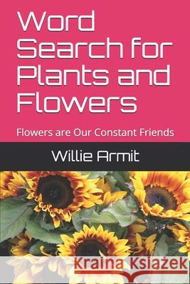 Word Search for Plants and Flowers: Flowers are Our Constant Friends Willie Armit 9781689279178 Independently Published - książka