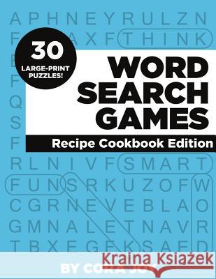 Word Search Games: 30 Large-Print Puzzles: Recipe Cookbook Edition Cora Joy 9781795213349 Independently Published - książka