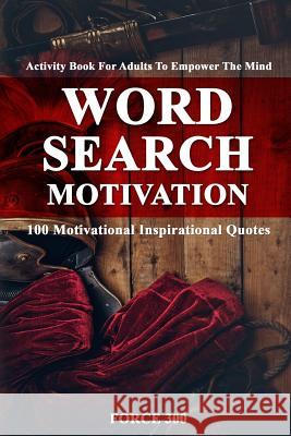 Word Search Motivation: Activity Book for Adults to Empower the Mind-100 Motivational Inspirational Quotes. Force 300 9781072184409 Independently Published - książka