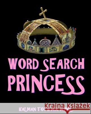 Word Search Princess: 300 Amazing Puzzles Fit for Royals Kalman Tot 9781977822918 Createspace Independent Publishing Platform - książka