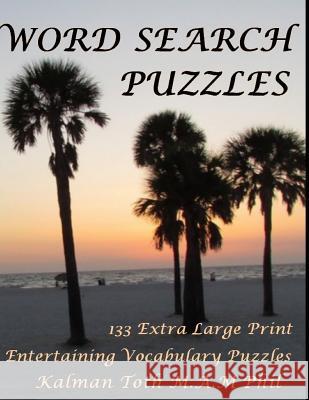 Word Search Puzzles: 133 Extra Large Print Entertaining Vocabulary Puzzles Kalman Tot 9781717074973 Createspace Independent Publishing Platform - książka