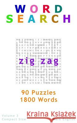 Word Search: Zig Zag, 90 Puzzles, 1800 Words, Volume 3, Compact 5x8 Size English, Mark 9781987595192 Createspace Independent Publishing Platform - książka