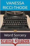Word Sorcery 101 Vanessa Ricci-Thode   9781738845088 Vanessa Ricci-Thode