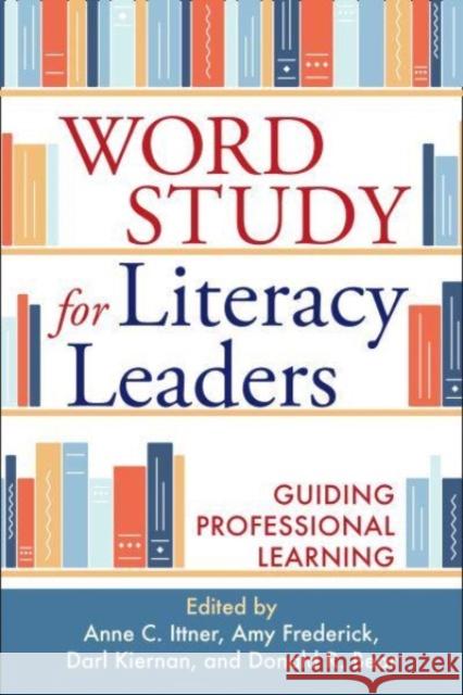 Word Study for Literacy Leaders: Guiding Professional Learning Anne C. Ittner Amy Frederick Darl Kiernan 9781462552740 Guilford Publications - książka