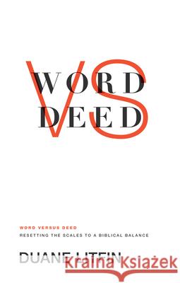 Word Versus Deed: Resetting the Scales to a Biblical Balance Duane Litfin 9781433531125 Crossway Books - książka