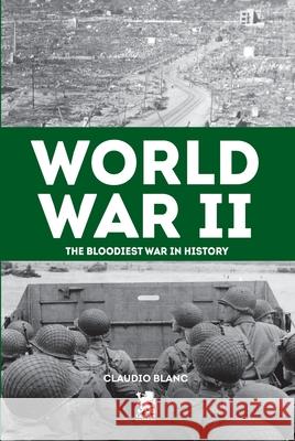 Word War II: The Bloodiest War in History Claudio Blanc Paola Houch Francine Cervato 9786560951006 Camelot Editora - książka