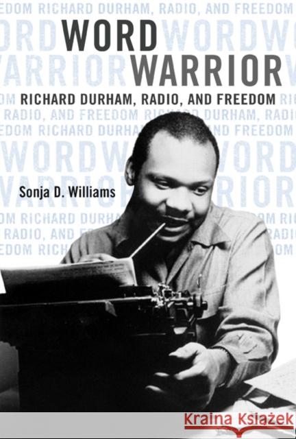 Word Warrior: Richard Durham, Radio, and Freedom Sonja D. Williams 9780252039874 University of Illinois Press - książka