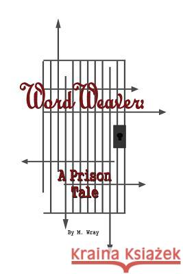 Word Weaver: A Prison Tale M. Wray Sarah Lea 9781484961490 Createspace - książka