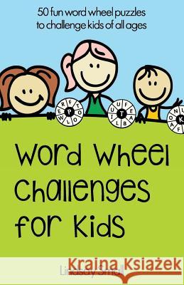 Word Wheel Challenges for Kids: 50 Fun Word Wheel Puzzles to Challenge Kids of All Ages Lindsay Small 9781537317281 Createspace Independent Publishing Platform - książka