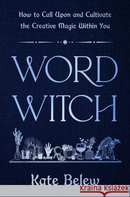Word Witch: How to Call Upon and Cultivate the Creative Magic Within You Kate Belew 9780306836824 Balance - książka