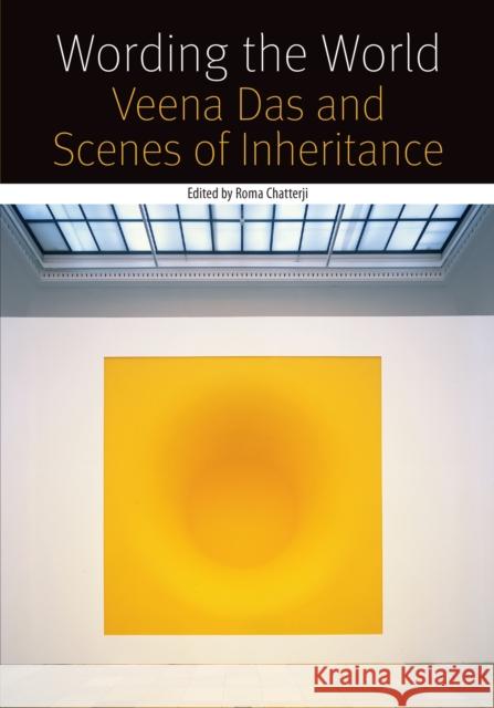 Wording the World: Veena Das and Scenes of Inheritance Roma Chatterji 9780823261857 Fordham University Press - książka