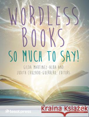 Wordless Books: So Much to Say! Gilda Martinez-Alba Judith Cruzado-Guerrero  9781942223337 Teachers of English to Speakers of Other Lang - książka