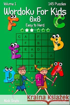 Wordoku For Kids 6x6 - Easy to Hard - Volume 1 - 145 Puzzles Nick Snels 9781503219854 Createspace Independent Publishing Platform - książka