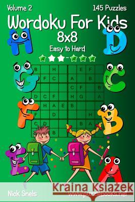 Wordoku For Kids 8x8 - Easy to Hard - Volume 2 - 145 Puzzles Nick Snels 9781503220188 Createspace Independent Publishing Platform - książka