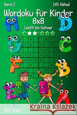 Wordoku für Kinder 8x8 - Leicht bis Schwer - Band 2 - 145 Rätsel Snels, Nick 9781511907484 Createspace - książka