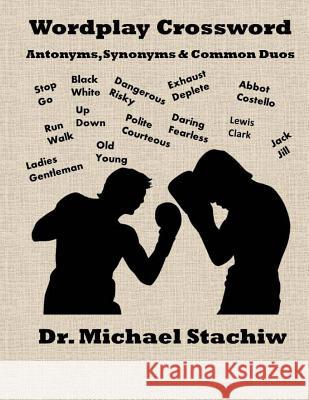 Wordplay Crossword: Antonyms, Synonyms & Common Duos Dr Michael Stachiw 9781515173380 Createspace - książka