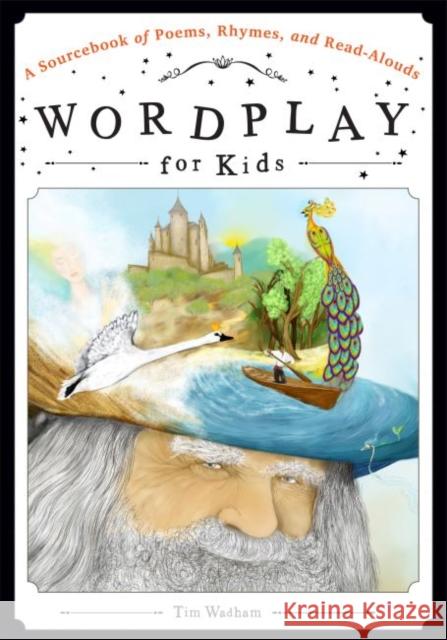 Wordplay for Kids: A Sourcebook of Poems, Rhymes, and Read-Alouds Tim Wadham 9780838912669 ALA Editions American Library Association - książka