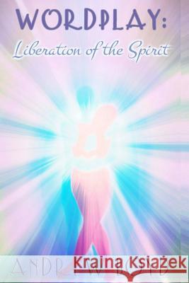 Wordplay: Liberation of The Spirit Boyd, Andrew R. 9781492849544 Createspace - książka