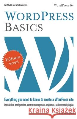 WordPress Basics: Everything you need to know to create a WordPress site Roy Sahupala 9798883321848 Independently Published - książka