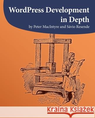 WordPress Development in Depth S Resende Peter MacIntyre 9781940111834 PHP[Architect] - książka