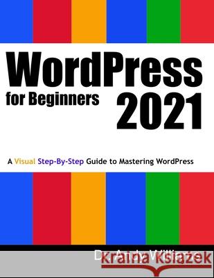 WordPress for Beginners 2021: A Visual Step-by-Step Guide to Mastering WordPress Dr Andy Williams 9798584887780 Independently Published - książka