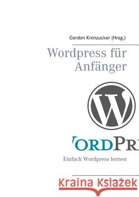 Wordpress für Anfänger: Einfach Wordpress lernen Kronzucker, Gordon 9783738604818 Books on Demand - książka