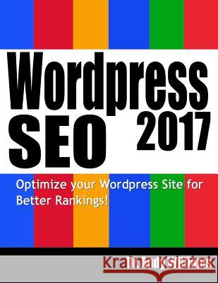 Wordpress SEO 2017: Optimize Your Wordpress Site for Better Rankings! Dr Andy Williams 9781544023380 Createspace Independent Publishing Platform - książka