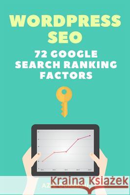 WordPress SEO: 72 Google Search Ranking Factors You Wish You Knew: Drive Targeted Organic Traffic Easily Ouabbou, Aziz 9781979407632 Createspace Independent Publishing Platform - książka