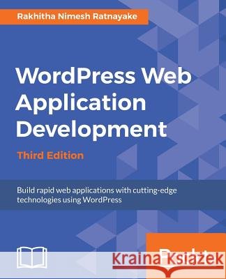 Wordpress Web Application Development - Third Edition: Building robust web apps easily and efficiently Ratnayake, Rakhitha Nimesh 9781787126800 Packt Publishing - książka