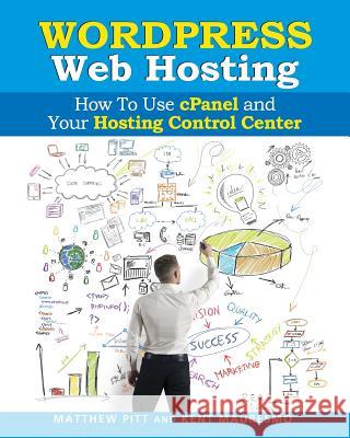 WordPress Web Hosting: How To Use cPanel and Your Hosting Control Center (Read2L Pitt, Matthew 9781497520882 Createspace - książka