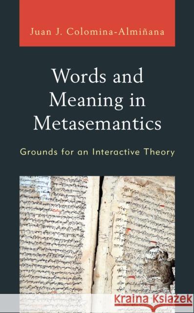 Words and Meaning in Metasemantics: Grounds for an Interactive Theory Juan Jose Colomina-Alminana 9781793609465 Lexington Books - książka