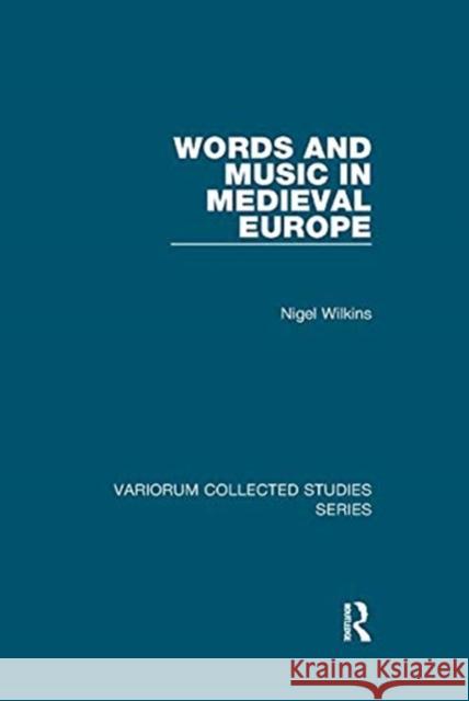 Words and Music in Medieval Europe Wilkins, Nigel 9781138382596 TAYLOR & FRANCIS - książka