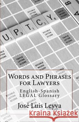 Words and Phrases for Lawyers: English-Spanish Legal Glossary Jose Luis Leyva 9781727596991 Createspace Independent Publishing Platform - książka