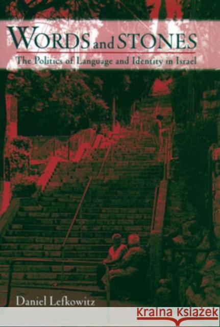 Words and Stones: The Politics of Language and Identity in Israel Lefkowitz, Daniel 9780195121902 Oxford University Press - książka