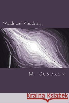 Words and Wandering M. Gundrum 9781497437746 Createspace - książka