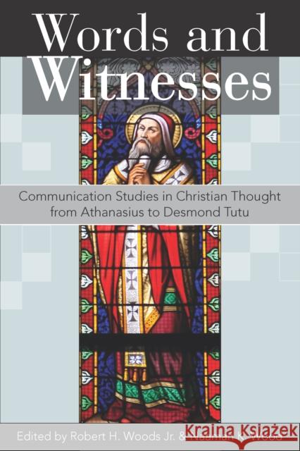 Words and Witnesses: Communication Studies in Christian Thought from Athanasius to Desmond Tutu  9781683071730 Hendrickson Publishers Inc - książka