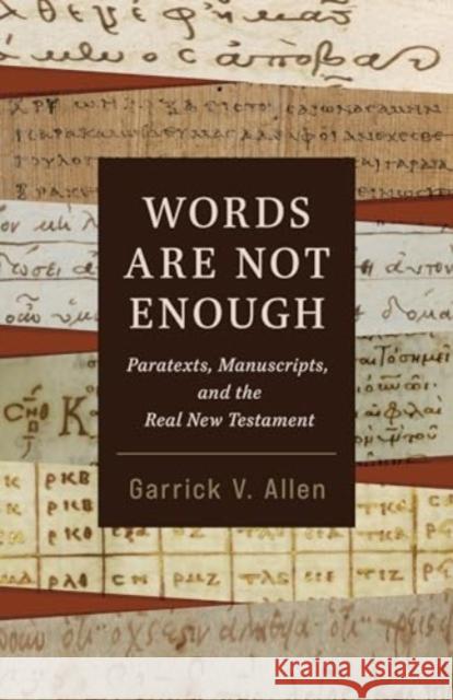 Words Are Not Enough: Paratexts, Manuscripts, and the Real New Testament Garrick V. Allen 9780802883353 William B. Eerdmans Publishing Company - książka