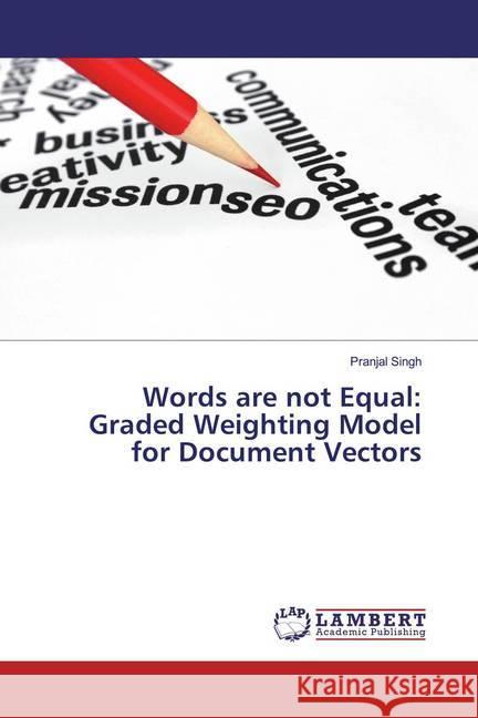 Words are not Equal: Graded Weighting Model for Document Vectors Singh, Pranjal 9786139910229 LAP Lambert Academic Publishing - książka