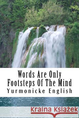 Words Are Only Footsteps Of The Mind Creations, Moneq Poetic 9781547200467 Createspace Independent Publishing Platform - książka