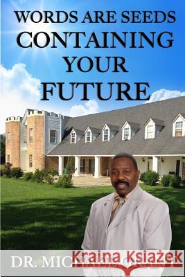 Words Are Seeds Containing Your Future Michael W. Gran 9781729775387 Createspace Independent Publishing Platform - książka
