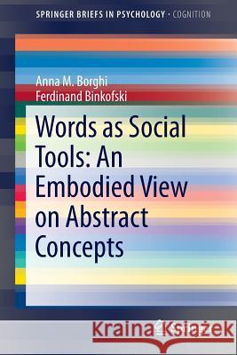 Words as Social Tools: An Embodied View on Abstract Concepts Anna M. Borghi Ferdinand Binkofski 9781461495383 Springer - książka