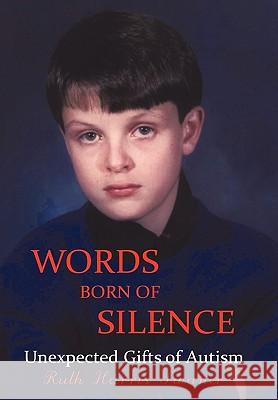 Words Born of Silence: Unexpected Gifts of Autism Swaner, Ruth Harris 9781450243193 iUniverse.com - książka