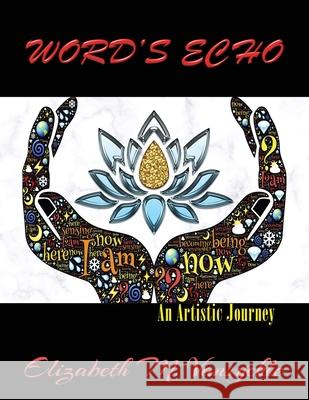 Word's Echo: An Artistic Journey Elizabeth M. Vansyckle 9780998675442 Elizabeth M Vansyckle Publishing - książka