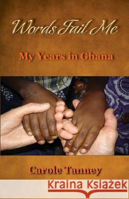 Words Fail Me: My Years in Ghana Carole Tanney 9781896213965 Bydesign Media - książka