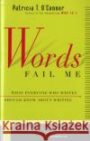 Words Fail Me: What Everyone Who Writes Should Know about Writing Patricia T. O'Conner 9780156010870 Harvest/HBJ Book