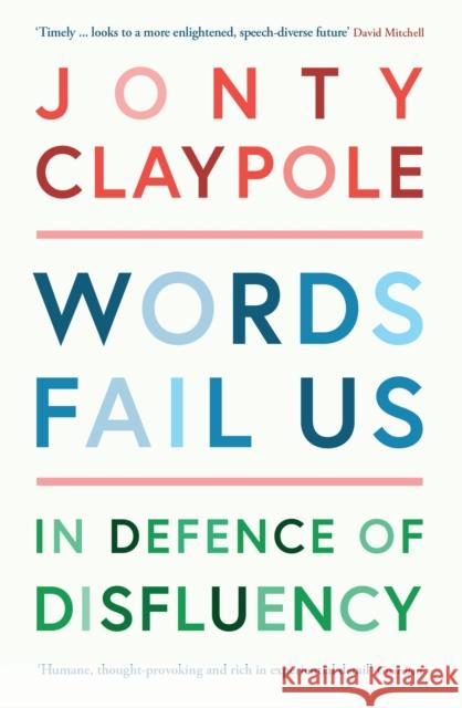 Words Fail Us: In Defence of Disfluency Jonty Claypole 9781788161725 Profile Books Ltd - książka