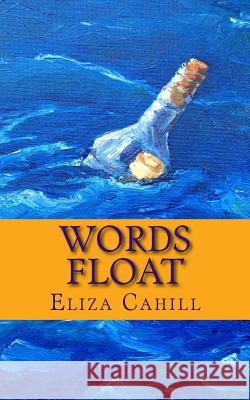 Words Float: A Poet's Collection Continued Eliza Jane Cahill 9781496083760 Createspace - książka