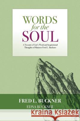 Words for the Soul: A Treasury of God's Word and Inspirational Thoughts of Minister Fred L. Buckner Fred L. Buckner Edna Buckner 9781514312612 Createspace - książka