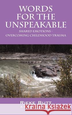 Words for the Unspeakable: Shared Emotions - Overcoming Childhood Trauma Butt, Rieke 9781432782269 Outskirts Press - książka